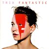Trix  -  Fantastic